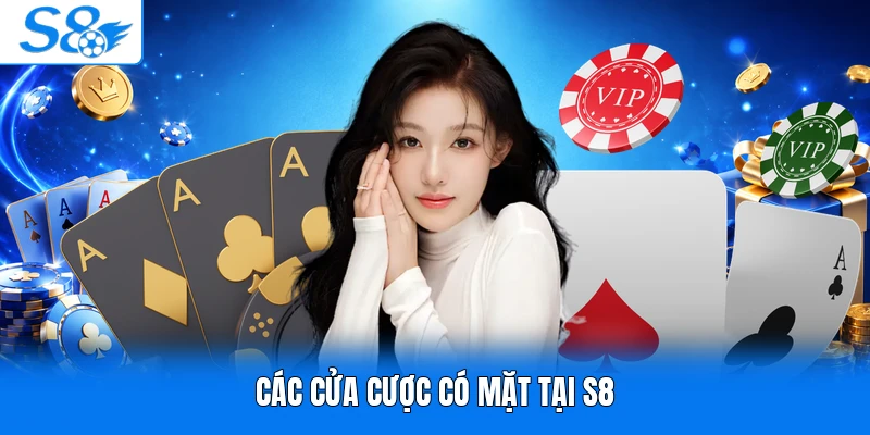 Các cửa cược có mặt tại S8