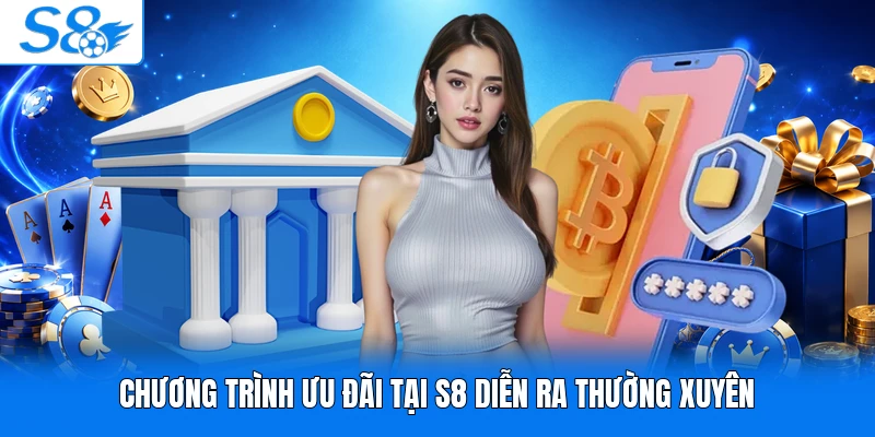 Chương trình ưu đãi tại S8 diễn ra thường xuyên
