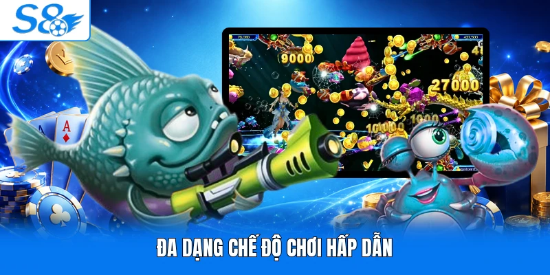 Đa dạng chế độ chơi hấp dẫn