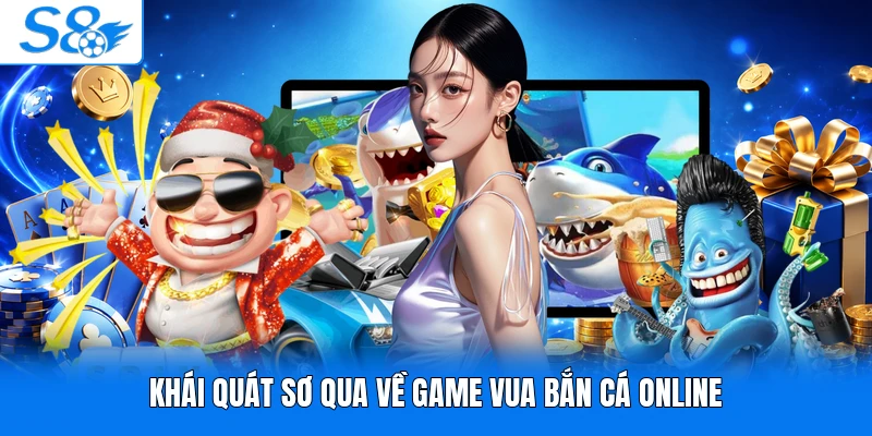 Khái quát sơ qua về game vua bắn cá online
