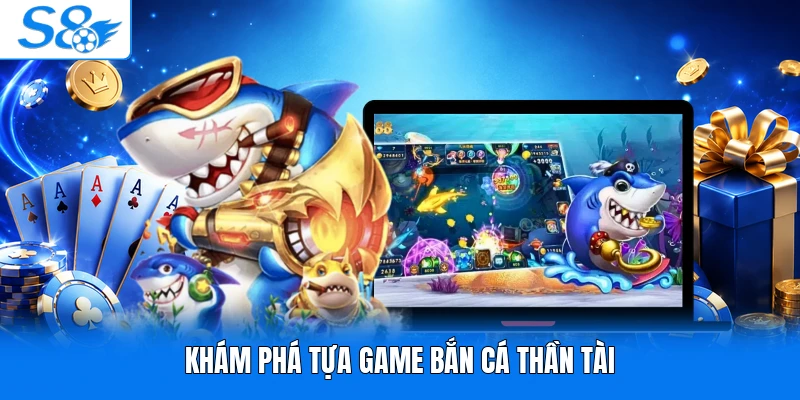 Khám phá tựa game bắn cá Thần Tài 