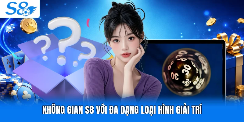 Không gian S8 với đa dạng loại hình giải trí