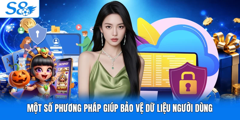 Một số phương pháp giúp bảo vệ dữ liệu người dùng