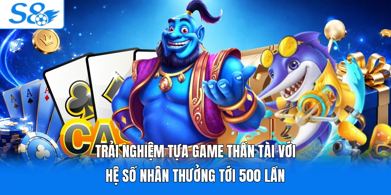 Trải nghiệm tựa game Thần Tài với hệ số nhân thưởng tới 500 lần 