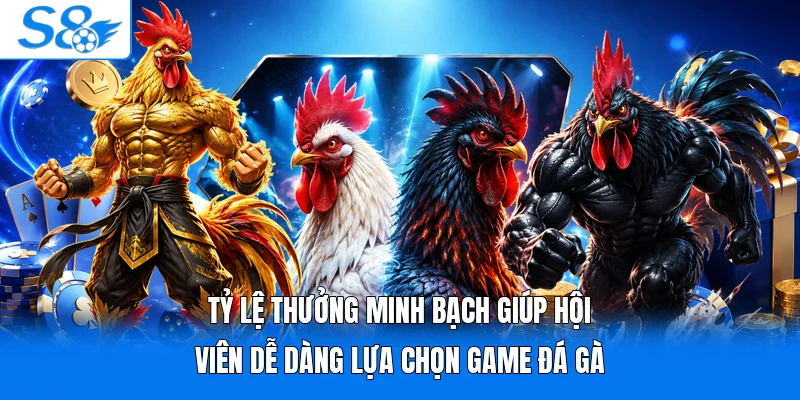 Tỷ lệ thưởng minh bạch giúp hội viên dễ dàng lựa chọn game đá gà
