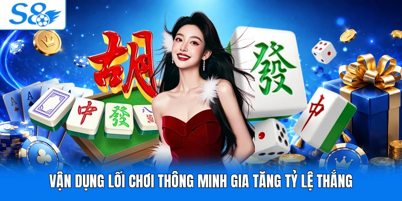 Vận dụng lối chơi thông minh gia tăng tỷ lệ thắng